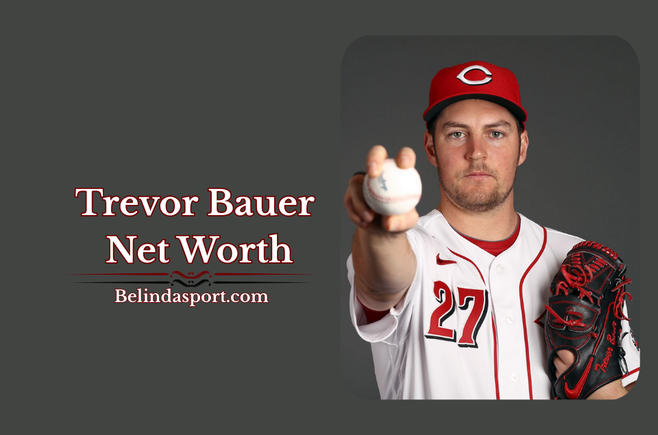 Trevor Bauer Net Worth: A Deep Dive into His Finances